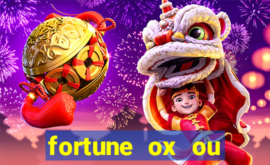 fortune ox ou fortune tiger